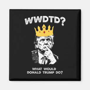 Was würde Donald Trump tun Wwdtd Lustiger Präsiden Magnet