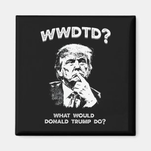 Was würde Donald Trump tun Wwdtd Lustiger Präsiden Magnet