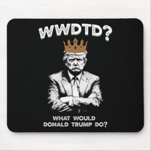 Was würde Donald Trump tun Wwdtd Lustiger Präsiden Mousepad