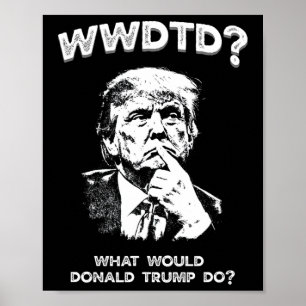 Was würde Donald Trump tun Wwdtd Lustiger Präsiden Poster