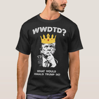Was würde Donald Trump tun Wwdtd Lustiger Präsiden T-Shirt