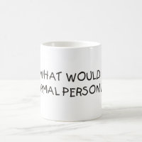 Was würde eine normale Person tun? Tasse