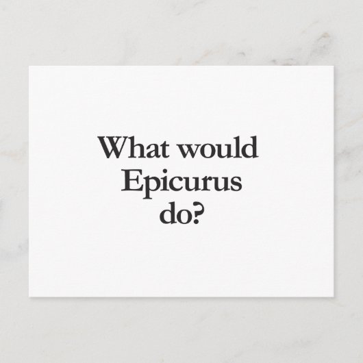 Was würde Epicurus tun? Postkarte (Vorderseite)