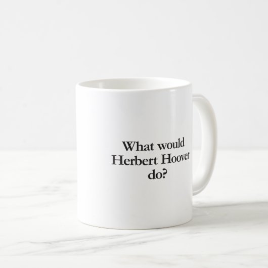 Was würde Herbert Hoover tun? Kaffeetasse (VorderseiteRechts)