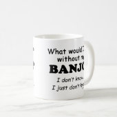 Was würde ich tun, Banjo Coffee Tasse (VorderseiteRechts)