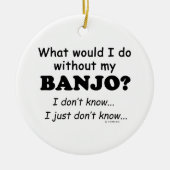 Was würde ich tun, Banjo? Keramik Ornament (Vorne)