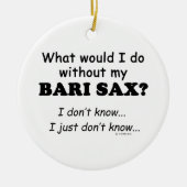 Was würde ich tun, Bari Sax? Keramikornament (Vorne)