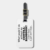 Was würde ich tun, Contrabassoon? Gepäckanhänger (Vorderseite vertikal)