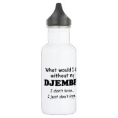 Was würde ich tun, Djembe? Edelstahlflasche (Links)