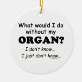 Was würde ich tun? Organ Keramik Ornament (Vorne)