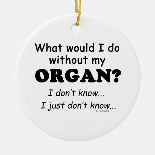 Was würde ich tun? Organ Keramik Ornament (Vorne)