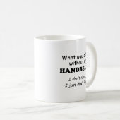 Was würde ich tun, um Kaffeepause-Tasse zu handhab Kaffeetasse (VorderseiteRechts)