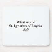 Was würde Ignatius von Loyola tun? Mousepad (Vorne)