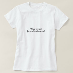 Was würde james madison tun? T-Shirt