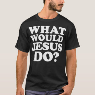 Was würde Jesus mit seinem Hemd machen? T-Shirt