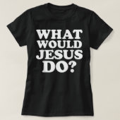 Was würde Jesus mit seinem Hemd machen? T-Shirt (Design vorne)
