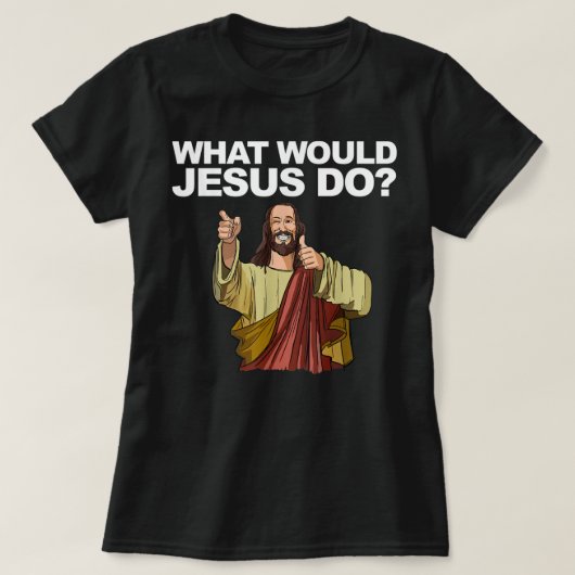 Was würde Jesus T - Shirt machen? (Design vorne)