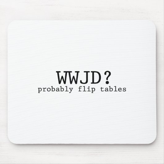 Was würde Jesus tun? Wahrscheinlich Tische umwerfe Mousepad (Vorne)