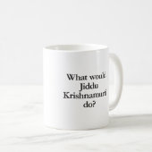 Was würde jiddu krishnamurti tun? kaffeetasse (VorderseiteRechts)