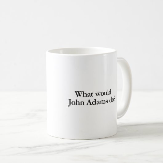 Was würde John Adams tun? Kaffeetasse (VorderseiteRechts)
