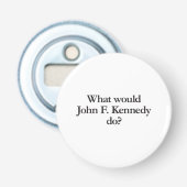 Was würde John Kennedy tun? Flaschenöffner (Vorderseite)