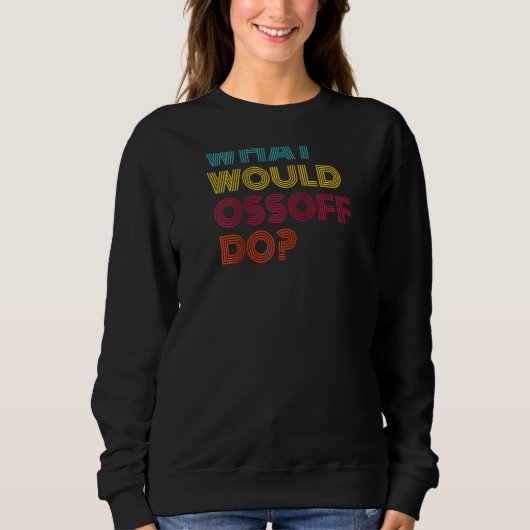 Was würde Jon Ossoff tun, was Senator Ossoff tun w Sweatshirt (Vorderseite)