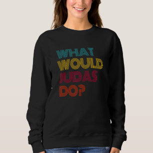 Was würde Judas tun? Ich liebe Judas Sweatshirt