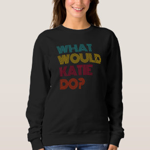 Was würde Katie tun, wenn ich Katie Premium Liebe Sweatshirt