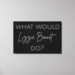 Was würde Lizzie Bennet tun? Leinwanddruck