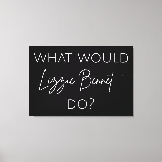 Was würde Lizzie Bennet tun? Leinwanddruck (Vorderseite)