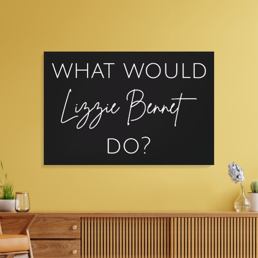 Was würde Lizzie Bennet tun? Leinwanddruck (Insitu (Wohnzimmer))