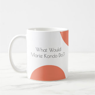 Was würde Marie Kondo tun? Lustig Kaffeetasse