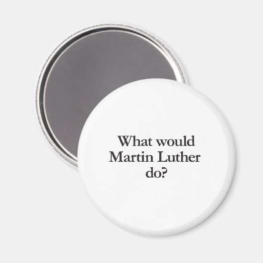 Was würde Martin Luther tun? Magnet (Vorderseite/Rückseite)