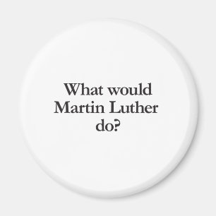 Was würde Martin Luther tun? Magnet