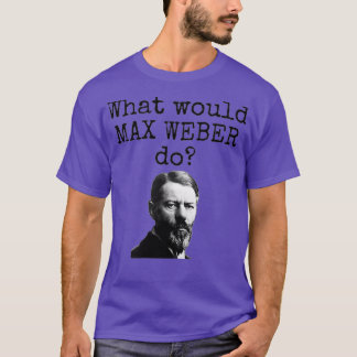 Was würde Max Weber der Funny Soziologie so tun? T-Shirt