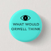 Was würde Orwell denken Button (Vorderseite)