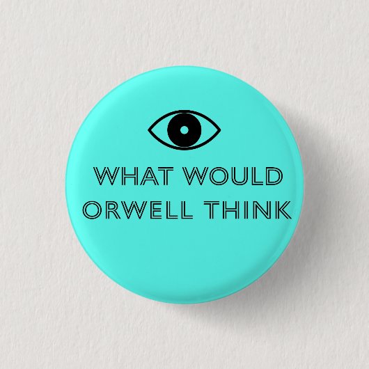 Was würde Orwell denken Button (Vorderseite)