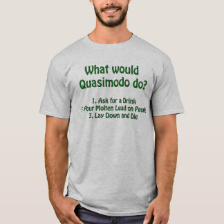 Was würde Quasimodo tun? T-Shirt