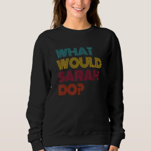 Was würde Sarah tun? Ich liebe Sarah Sweatshirt