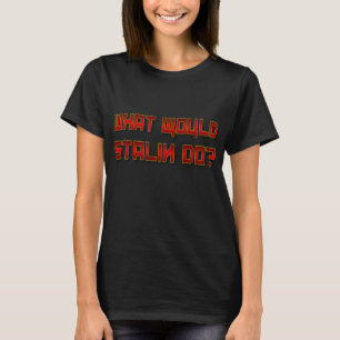 Was würde Stalin tun? (Wirklich rot) T-Shirt