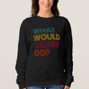 Was würde Xavier tun? Ich liebe Xavier Sweatshirt