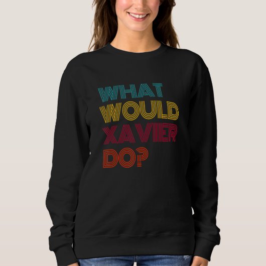 Was würde Xavier tun? Ich liebe Xavier Sweatshirt (Vorderseite)