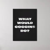 Was würden Goggins tun? Motivierend Canavas Leinwanddruck (Vorderseite)