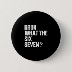 Was zum Bruh 67 Meme Lustig Six Seven Gen Alpha Sl Button