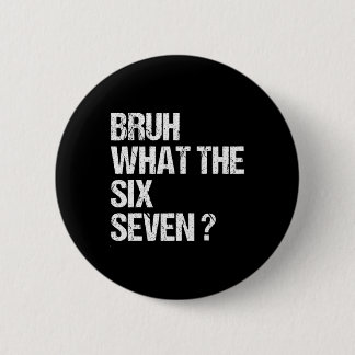 Was zum Bruh 67 Meme Lustig Six Seven Gen Alpha Sl Button