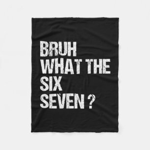 Was zum Bruh 67 Meme Lustig Six Seven Gen Alpha Sl Fleecedecke