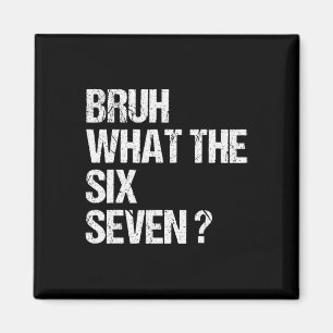Was zum Bruh 67 Meme Lustig Six Seven Gen Alpha Sl Magnet