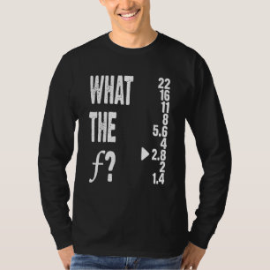 Was zum Teufel Fotografie Objektiv Kamera Blende P T-Shirt