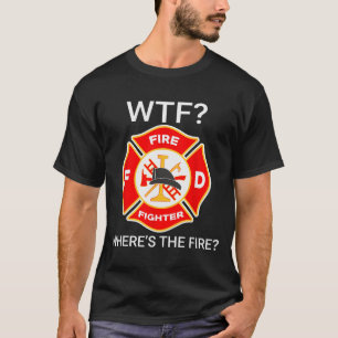 Was zum Teufel, wo ist das Feuer Lustige Feuerwehr T-Shirt