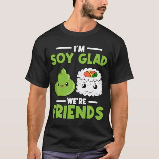 Wasabi Japanisch Sushi Ich bin Soy Glad Wir sind F T-Shirt (Vorderseite)